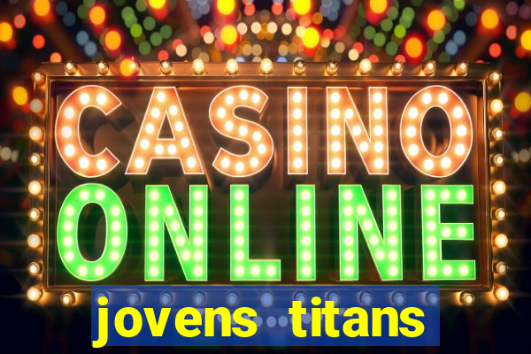 jovens titans cavando fortunas